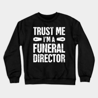 Trust Me, I'm A Funeral Director Crewneck Sweatshirt